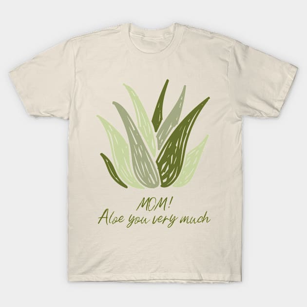 Mom Aloe You Very Much T-Shirt by Caruana